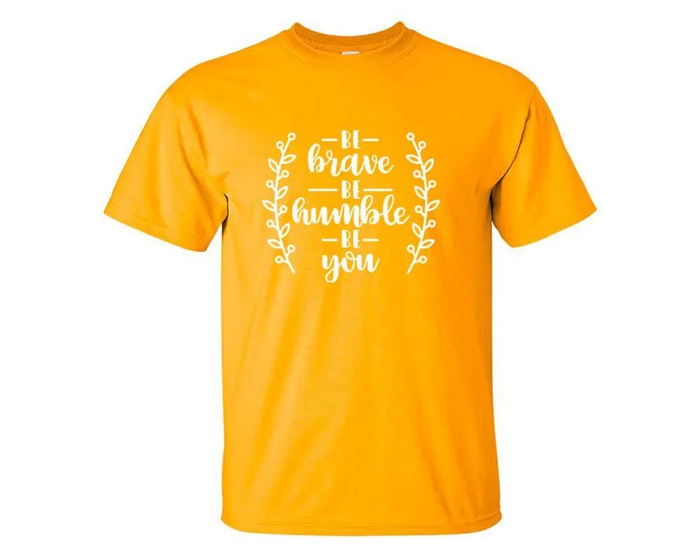 Be Brave Be Humble Be You Men T Shirt